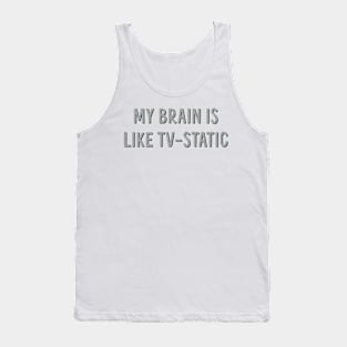 my brain is like tv static Tank Top